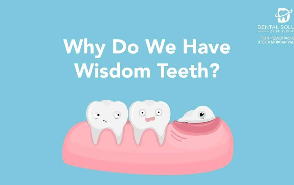 Why do we have wisdom teeth Dental Solutions of Mississippi dentist in Canton MS Dr. Ruth Roach Morgan Dr. Jessica Morgan