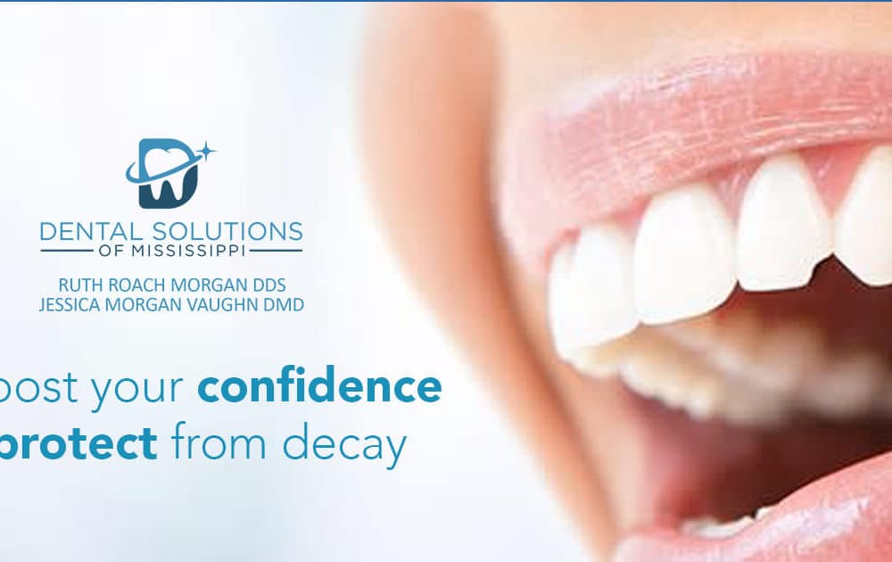 Boost your confidence protect from decay Dental Solutions of Mississippi dentist in Canton MS Dr. Ruth Roach Morgan Dr. Jessica Morgan