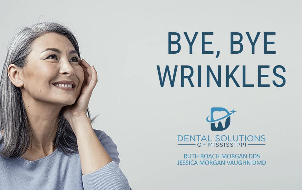 bye bye wrinkles Dental Solutions of Mississippi dentist in Canton MS Dr. Ruth Roach Morgan Dr. Jessica Morgan