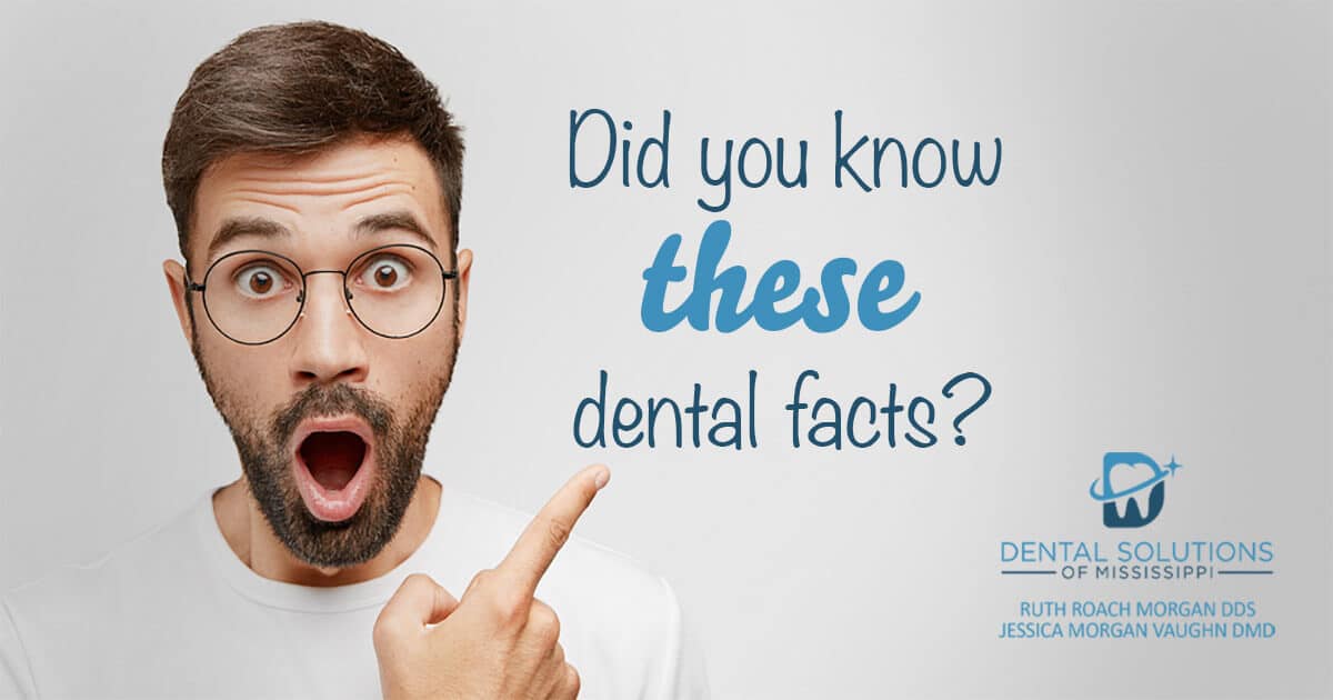 did you know these dental facts Dental Solutions of Mississippi dentist in Canton MS Dr. Ruth Roach Morgan Dr. Jessica Morgan
